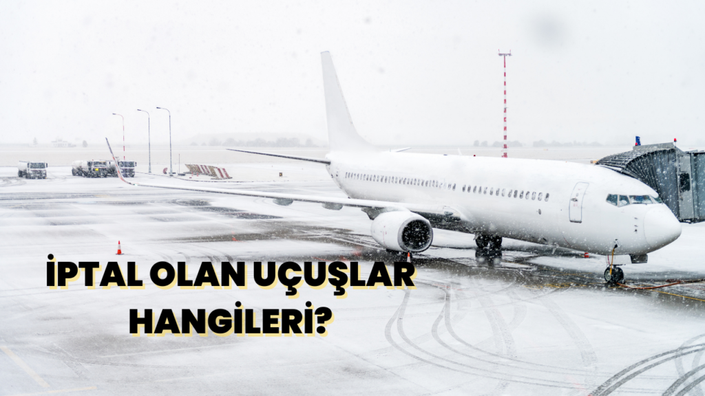 19 Şubat’ta Hangi Uçuşlar İptal Edildi