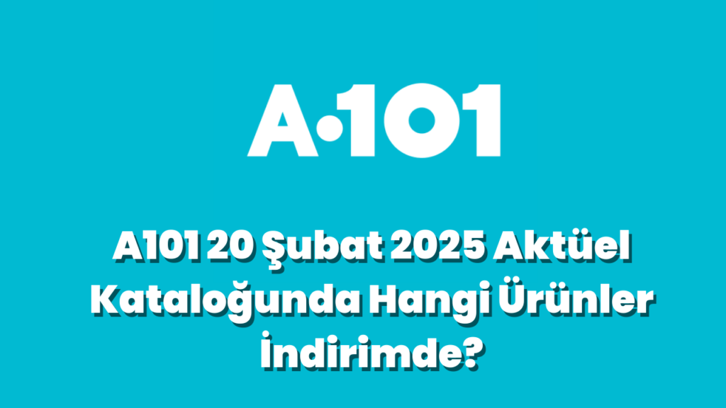 A101 20 Şubat 2025 Aktüel Kataloğunda Hangi Ürünler İndirimde?