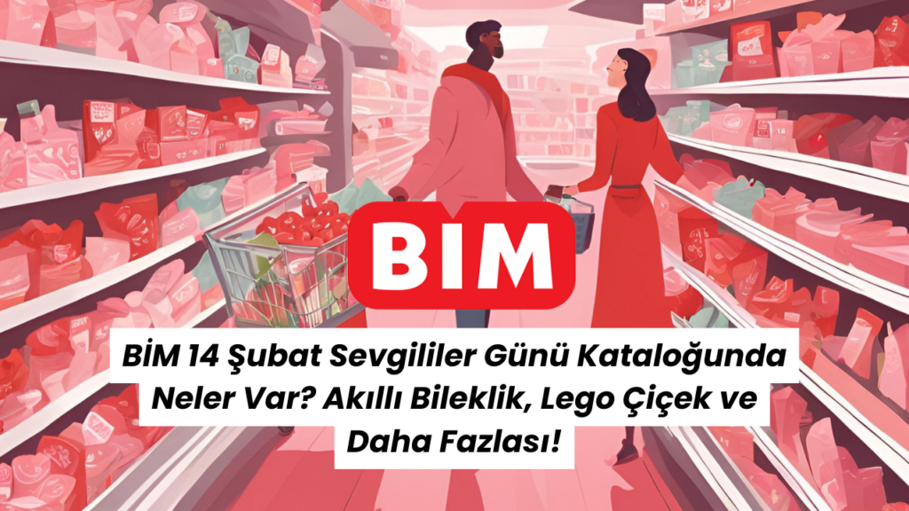BİM 14 Şubat Sevgililer Günü Kataloğunda Neler Var Akıllı Bileklik, Lego Çiçek ve Daha Fazlası!