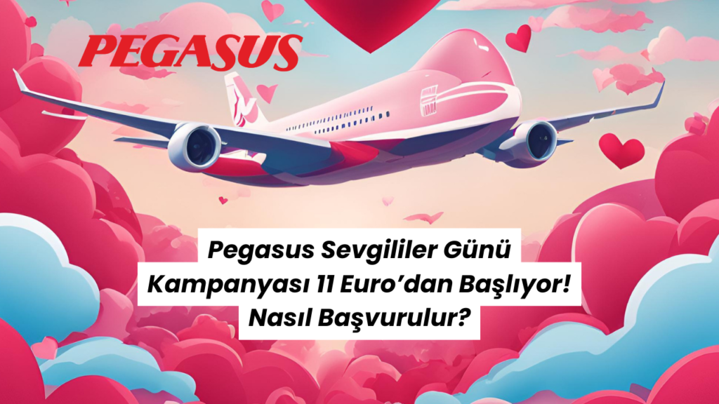 Pegasus Sevgililer Günü Kampanyası 11 Euro’dan Başlıyor! Nasıl Başvurulur
