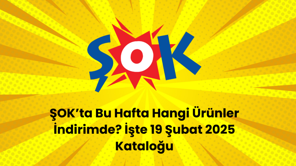 ŞOK’ta Bu Hafta Hangi Ürünler İndirimde? İşte 19 Şubat 2025 Kataloğu