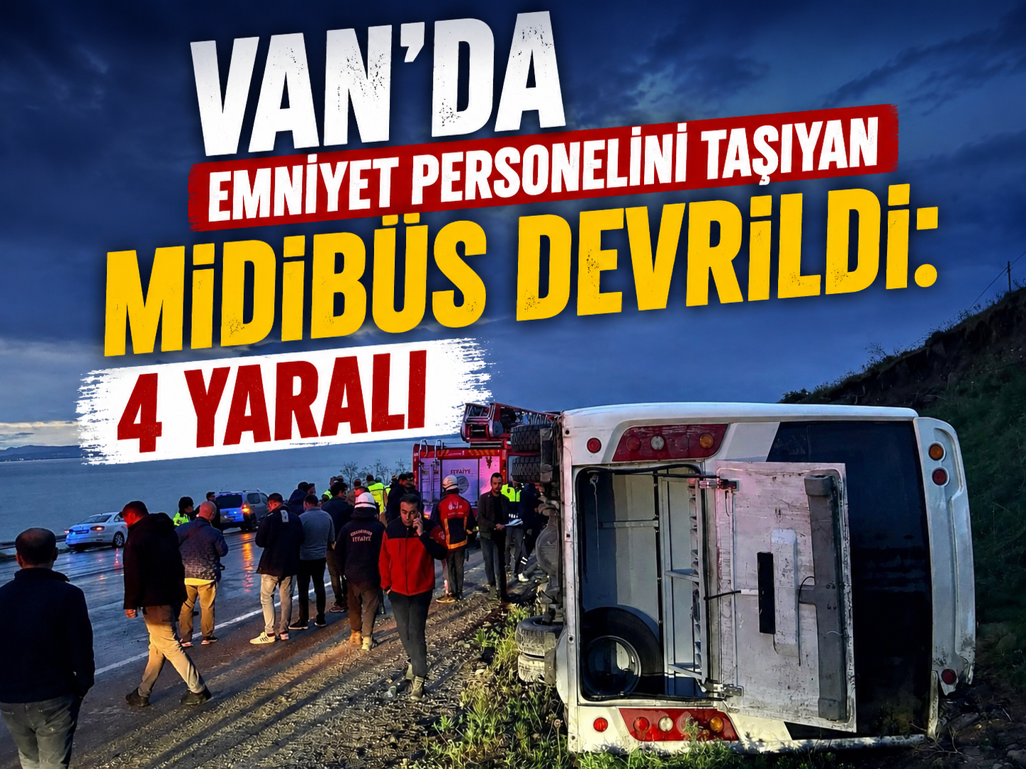 Van’da Emniyet Mensuplarını Taşıyan Midibüs Devrildi: 4 Yaralı