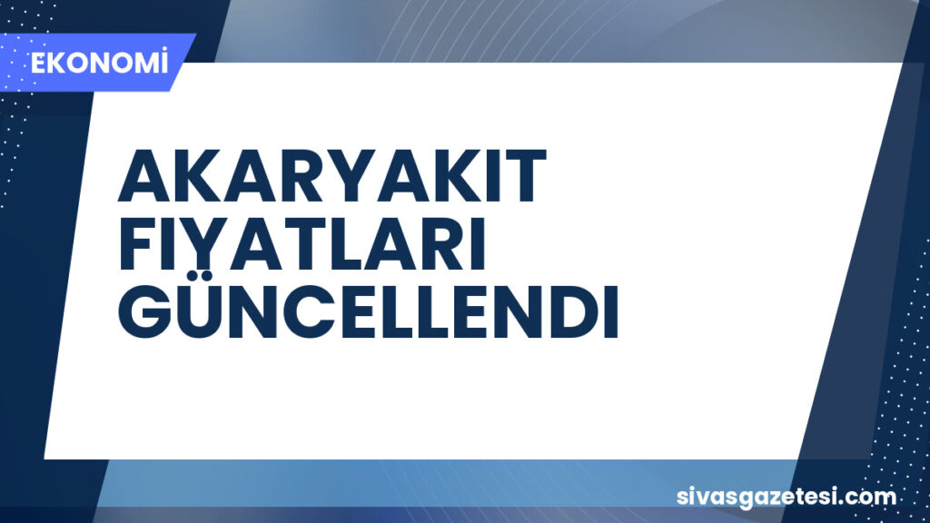 AKARYAKIT FIYATLARI GÜNCELLENDI