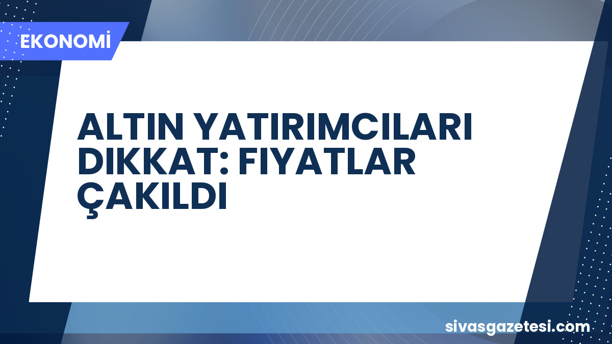 Altın Fiyatları Çakıldı: Dolar Güçlendi, Faiz Artışı Beklentileri Baskıladı