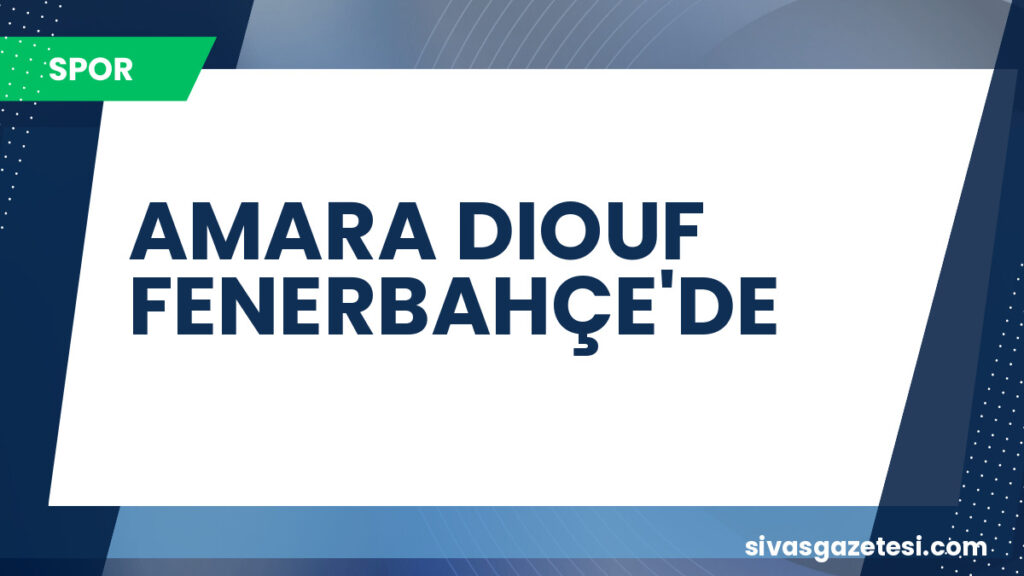 AMARA DIOUF FENERBAHÇE'DE
