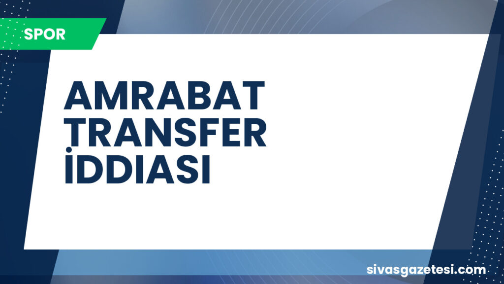 AMRABAT TRANSFER İDDIASI