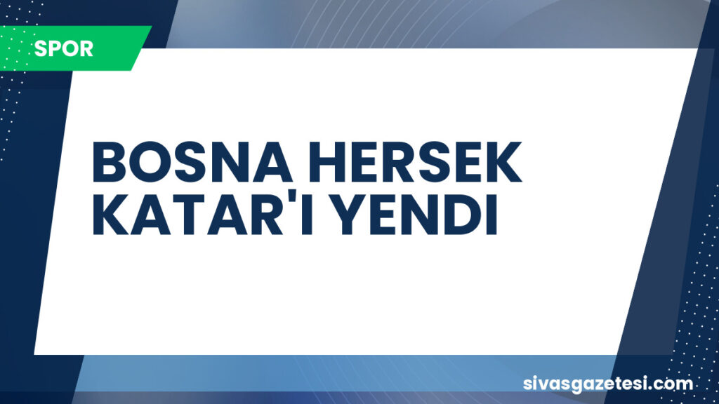BOSNA HERSEK KATAR'I YENDI