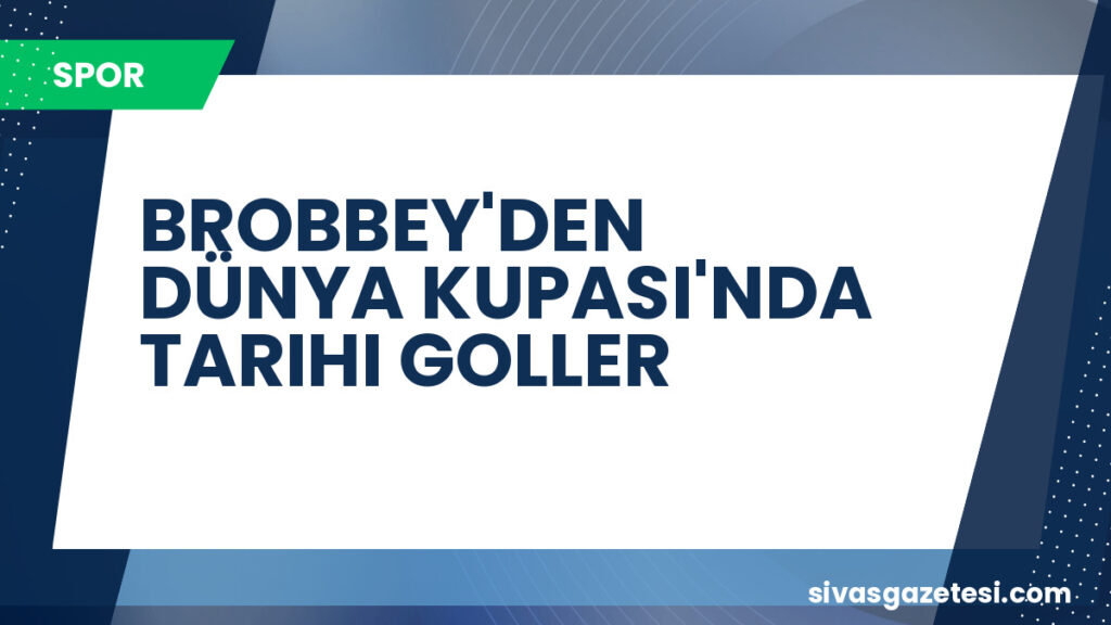 BROBBEY'DEN DÜNYA KUPASI'NDA TARIHI GOLLER