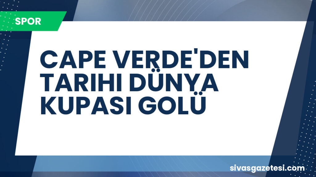 CAPE VERDE'DEN TARIHI DÜNYA KUPASI GOLÜ