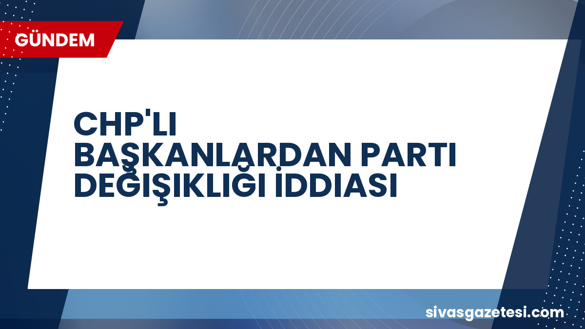 CHP’li 4 Belediye Başkanı AK Parti’ye Geçiyor İddiası: İlk Yalanlama Geldi