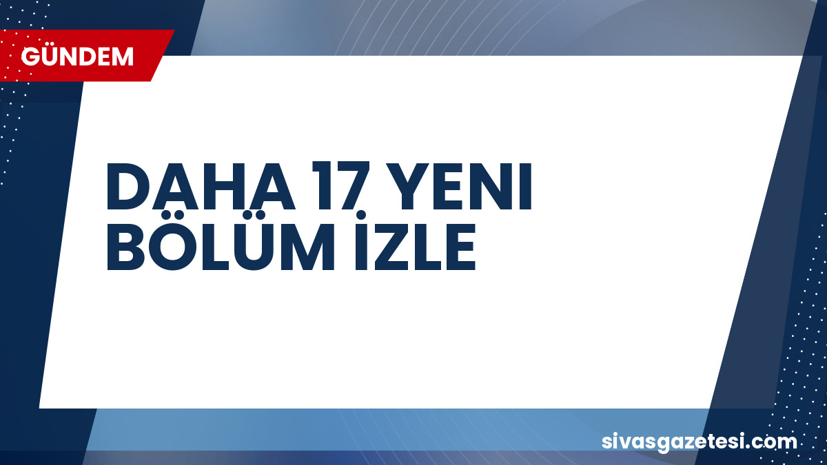 Daha 17 Dizisi 4. Bölüm Fragmanı Yayınlandı: Aras ve Teoman Tehlikede