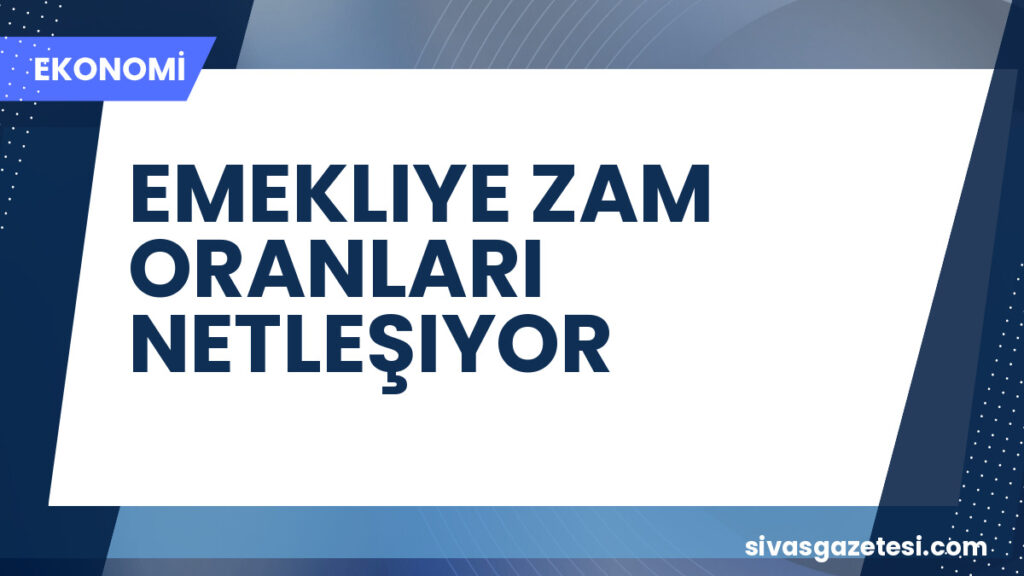 EMEKLIYE ZAM ORANLARI NETLEŞIYOR