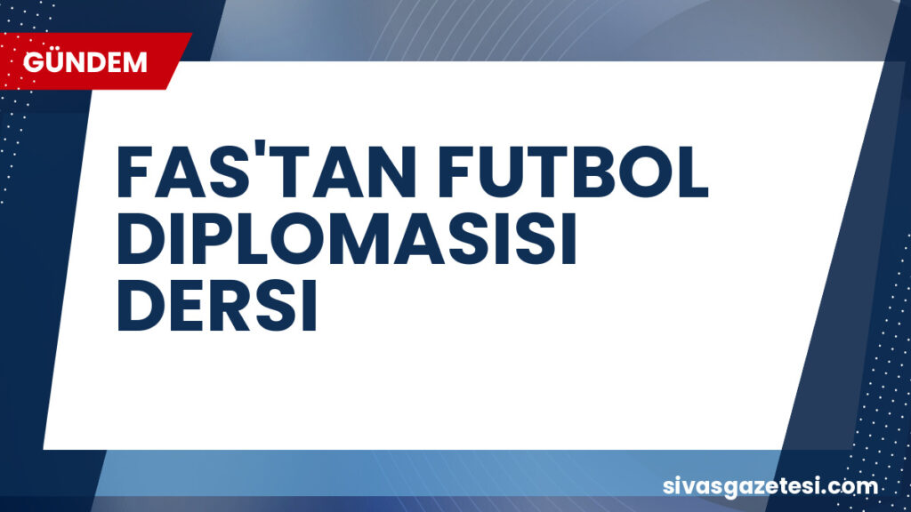 FAS'TAN FUTBOL DIPLOMASISI DERSI