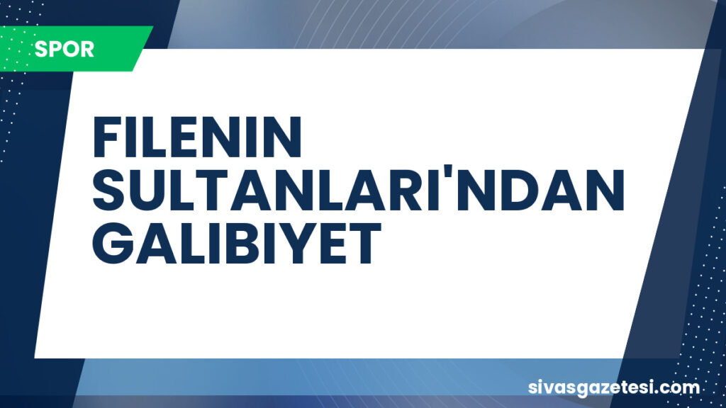 FILENIN SULTANLARI'NDAN GALIBIYET
