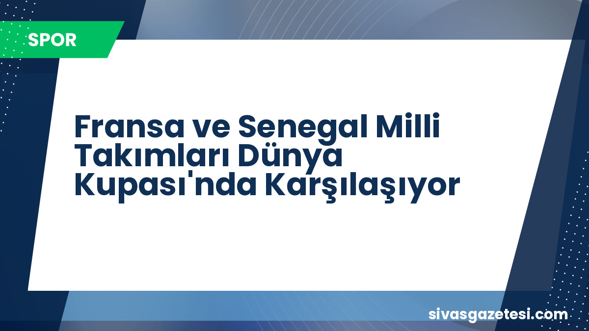 Fransa, 2026 FIFA Dünya Kupası’nda Senegal Karşısında Açılış Maçına Çıkıyor: “İntikam Düşüncemiz Yok”
