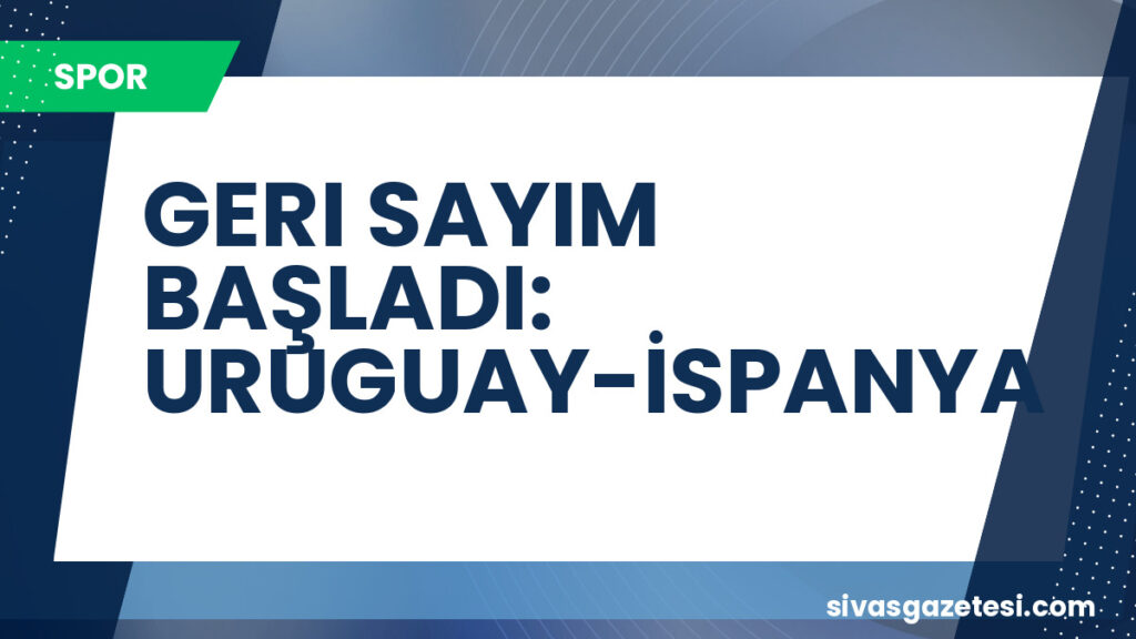 GERI SAYIM BAŞLADI: URUGUAY-İSPANYA