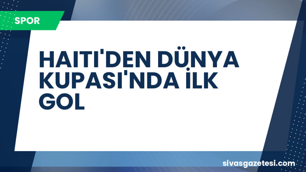 HAITI'DEN DÜNYA KUPASI'NDA İLK GOL