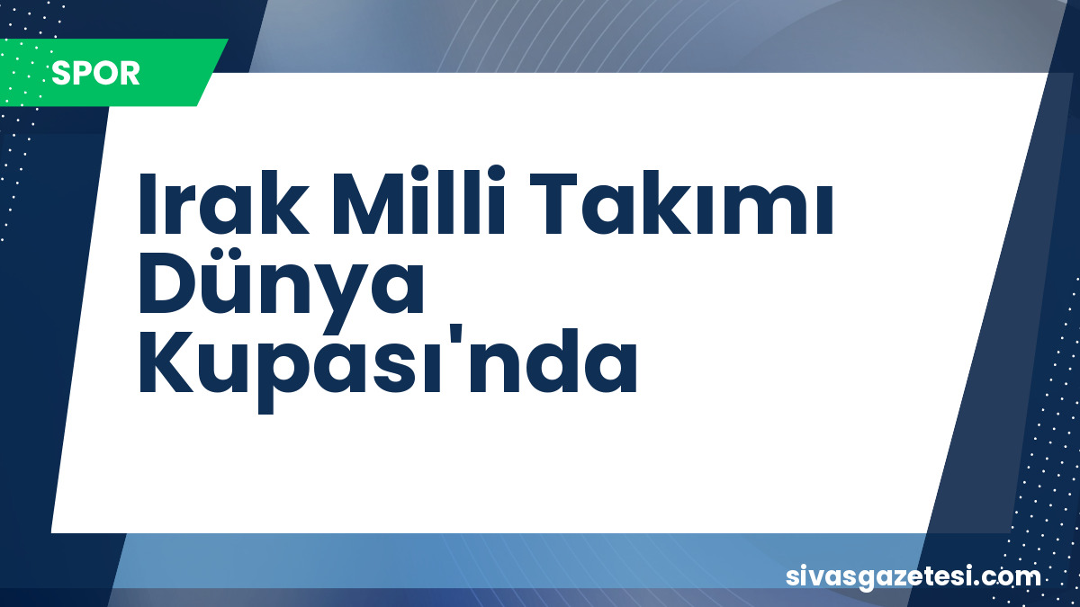 Irak Milli Takımı, 40 Yıllık Hasretin Ardından Dünya Kupası’nda Sahne Alıyor: Norveç Karşısında İlk Maç Heyecanı