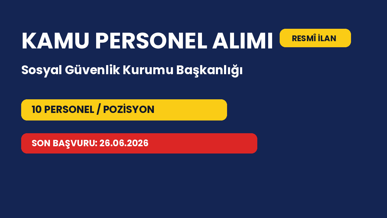 Sosyal Güvenlik Kurumu Başkanlığı 10 personel alacak: Başvurular 26.06.2026 tarihinde bitiyor
