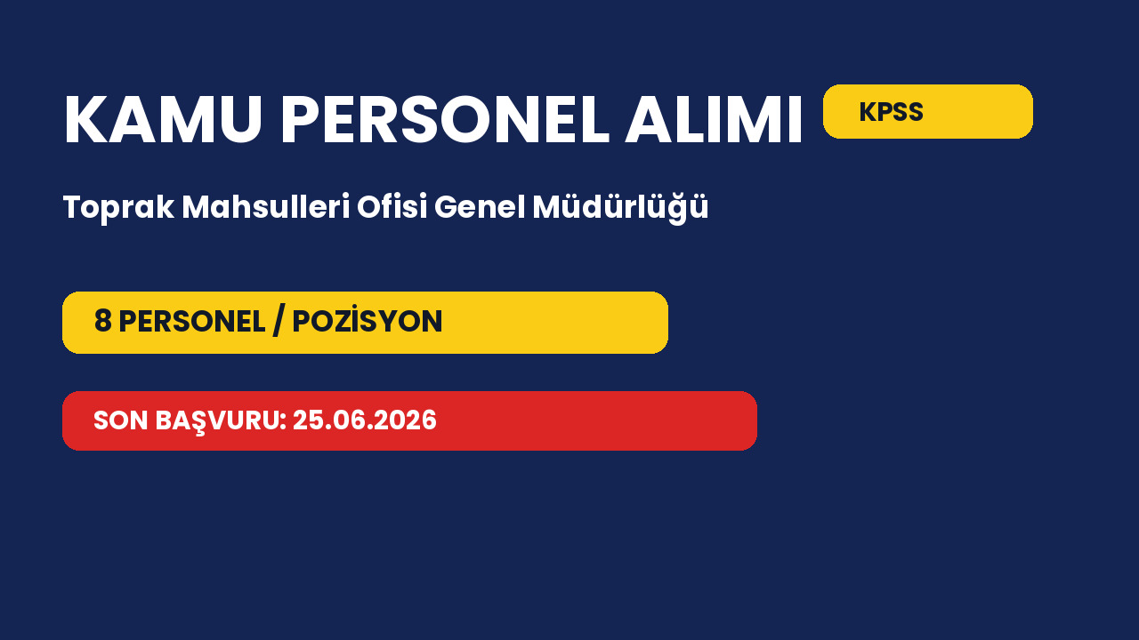 Toprak Mahsulleri Ofisi Genel Müdürlüğü 8 personel alacak: Başvurular 25.06.2026 tarihinde bitiyor