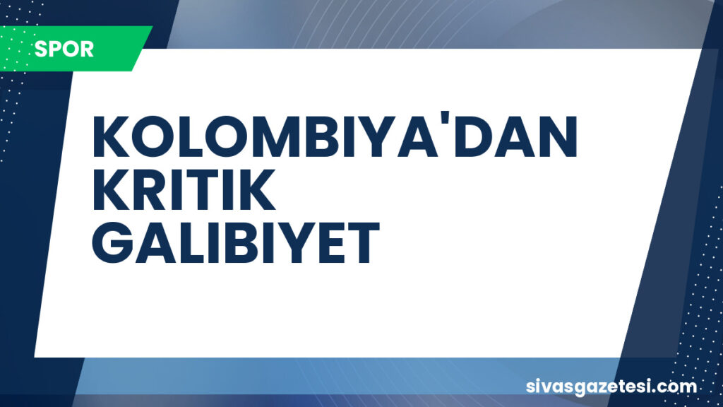 KOLOMBIYA'DAN KRITIK GALIBIYET