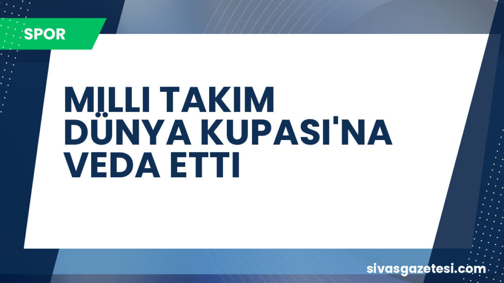 MILLI TAKIM DÜNYA KUPASI'NA VEDA ETTI