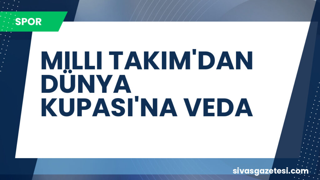MILLI TAKIM'DAN DÜNYA KUPASI'NA VEDA