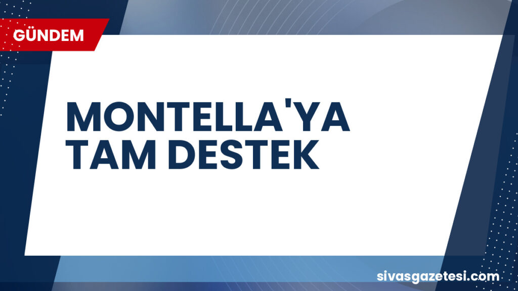 MONTELLA'YA TAM DESTEK