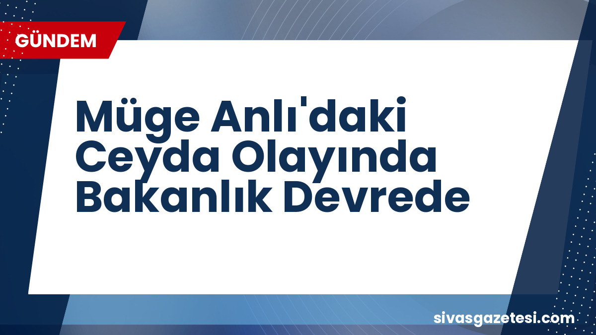 Müge Anlı’daki Ceyda Olayında Bakanlık Devrede: 19 Yaşındaki Genç Kızın Kararı Kamuoyunda Tartışılıyor