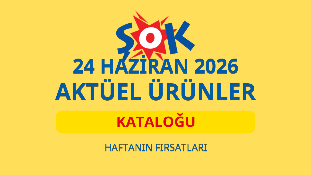 ŞOK 24 Haziran 2026 aktüel ürünler kataloğu: Bu hafta hangi ürünler var?