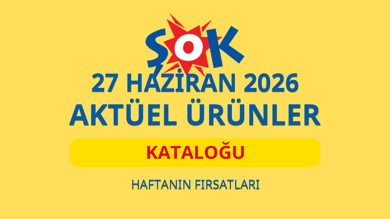 ŞOK 27 Haziran 2026 aktüel ürünler kataloğu: Bu hafta hangi ürünler var?