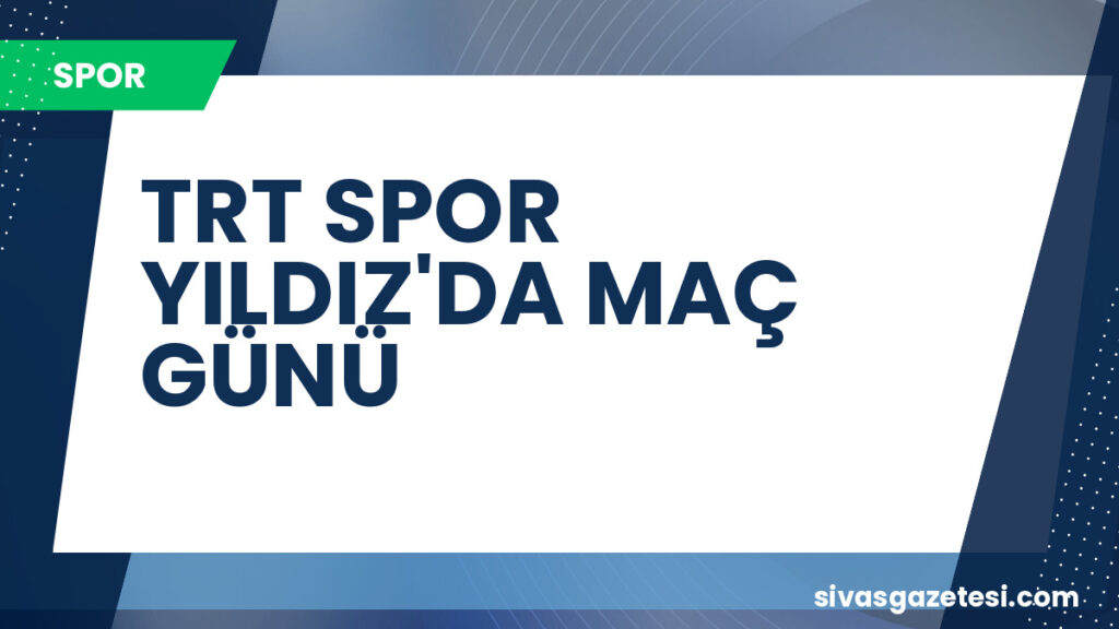 TRT SPOR YILDIZ'DA MAÇ GÜNÜ