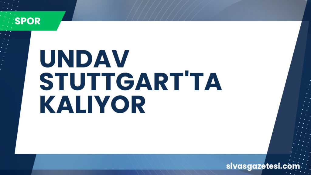 UNDAV STUTTGART'TA KALIYOR