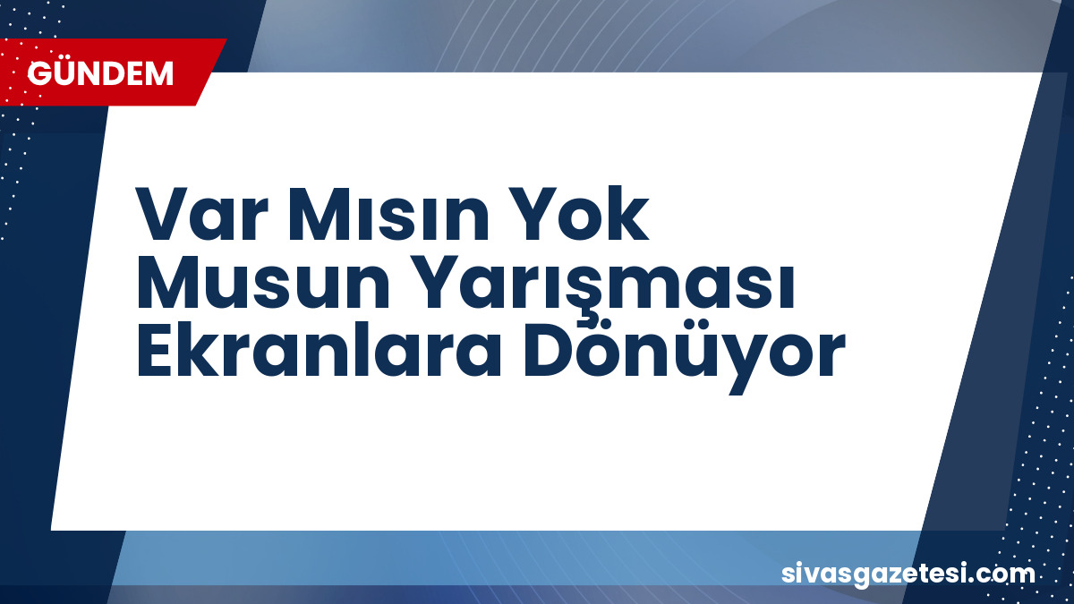 Var Mısın Yok Musun Yarışması Yeni Yayın Günleriyle Ekranlara Dönüyor: Esra Erol Sunacak