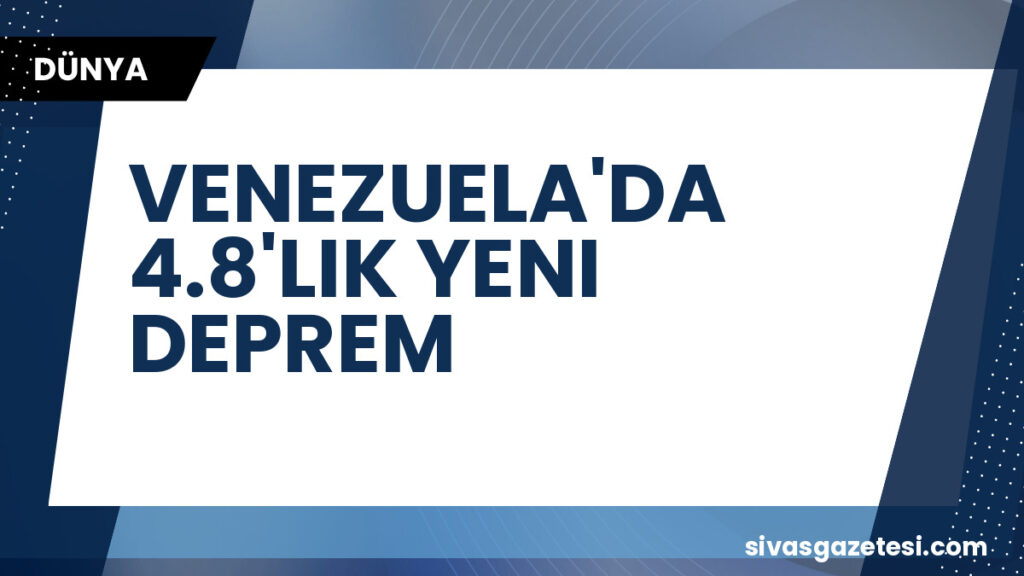 VENEZUELA'DA 4.8'LIK YENI DEPREM