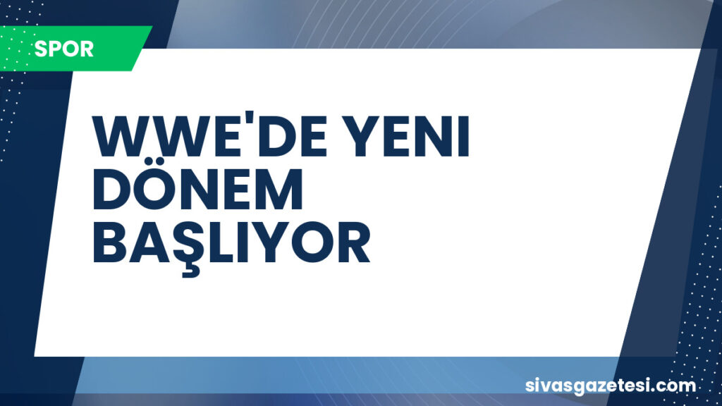 WWE'DE YENI DÖNEM BAŞLIYOR
