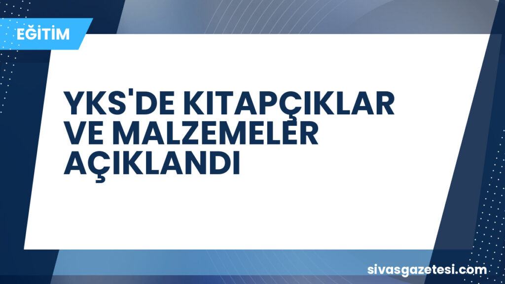 YKS'DE KITAPÇIKLAR VE MALZEMELER AÇIKLANDI