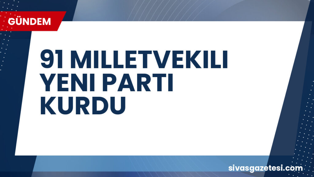 91 MILLETVEKILI YENI PARTI KURDU