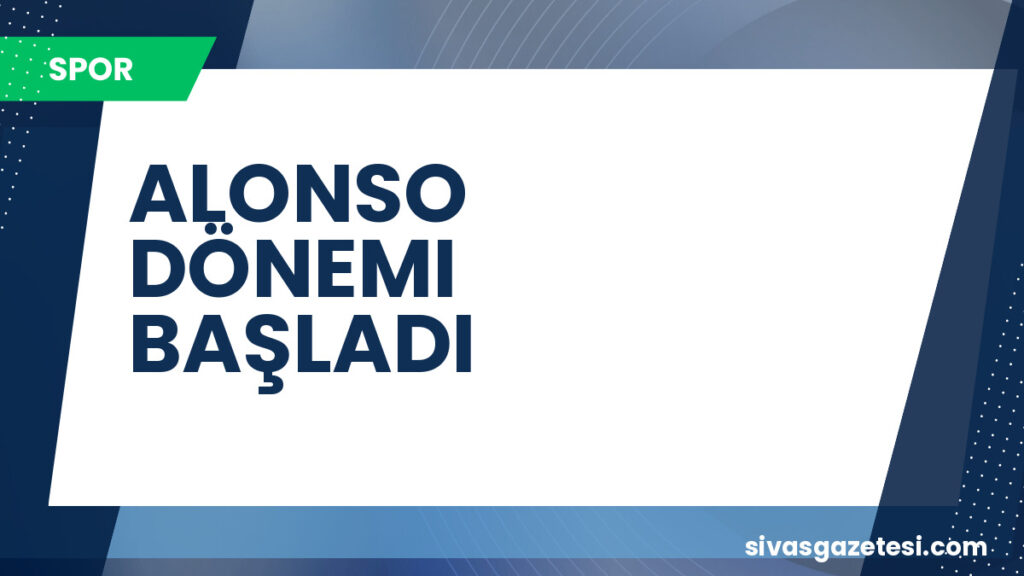 ALONSO DÖNEMI BAŞLADI