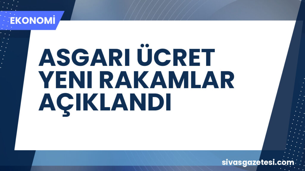 ASGARI ÜCRET YENI RAKAMLAR AÇIKLANDI