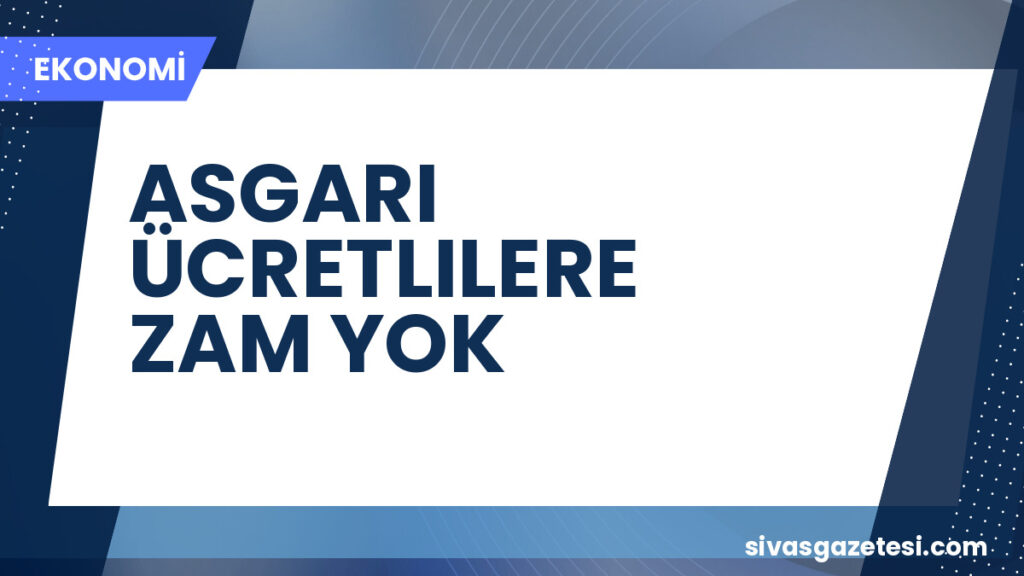 ASGARI ÜCRETLILERE ZAM YOK