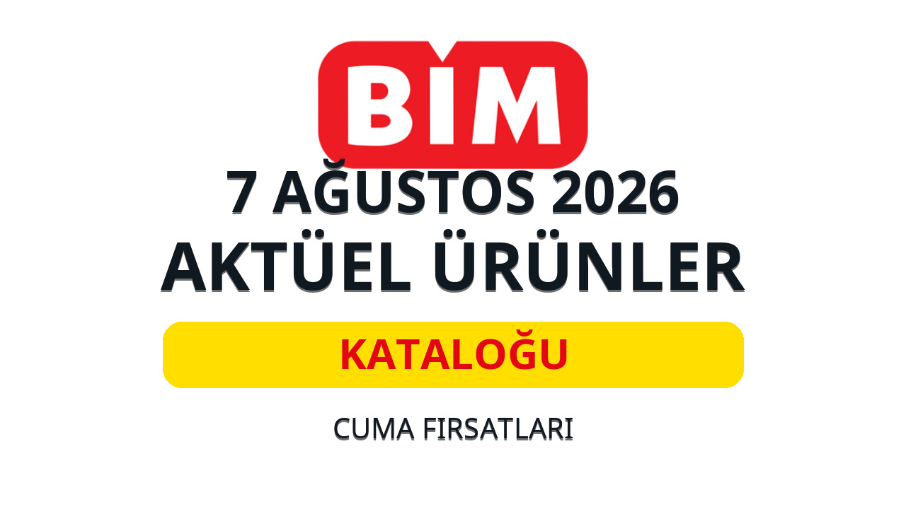 BİM 7 Ağustos 2026 aktüel ürünler kataloğu: Bu hafta hangi ürünler var?