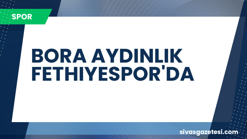 BORA AYDINLIK FETHIYESPOR'DA