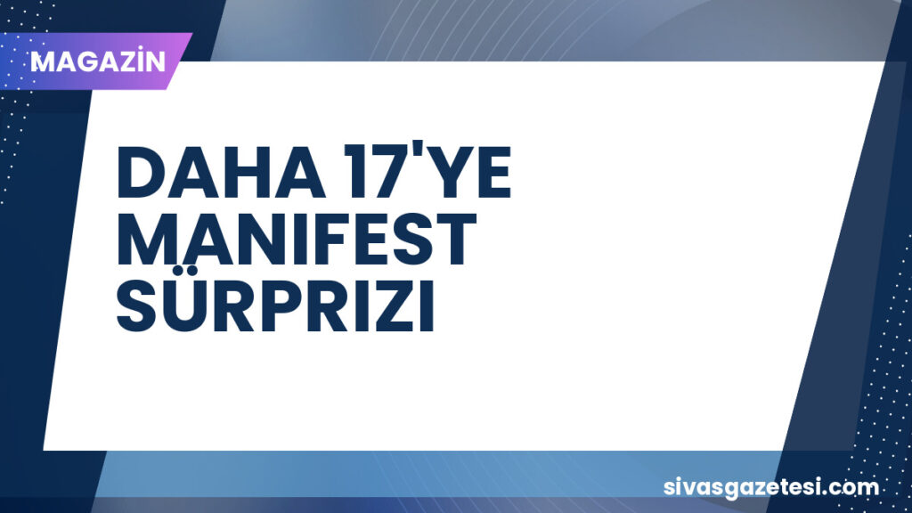 DAHA 17'YE MANIFEST SÜRPRIZI