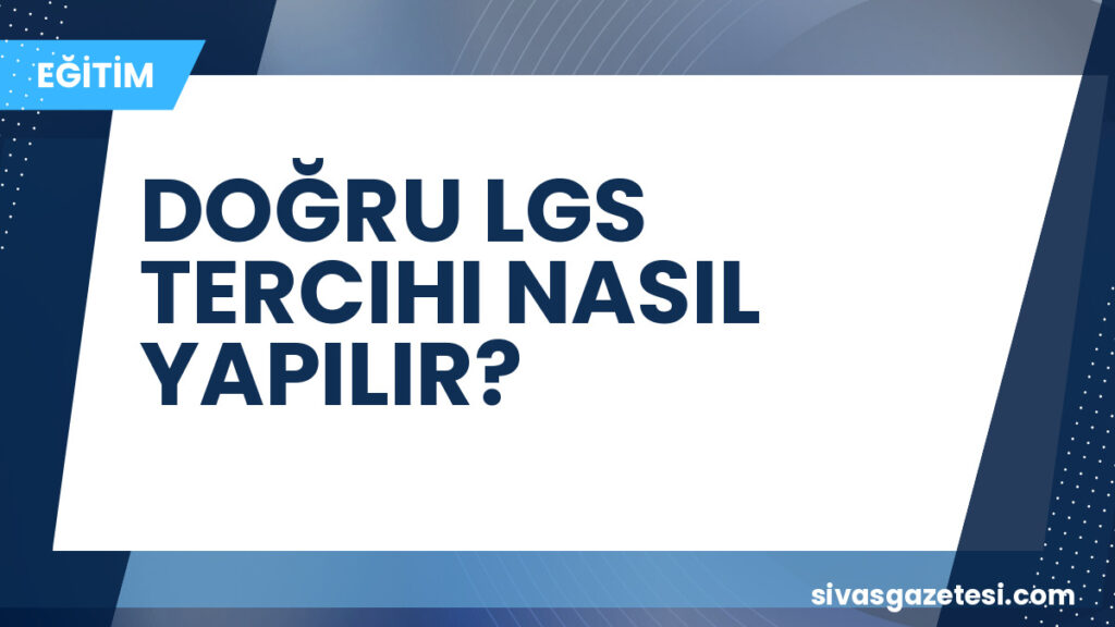 DOĞRU LGS TERCIHI NASIL YAPILIR?