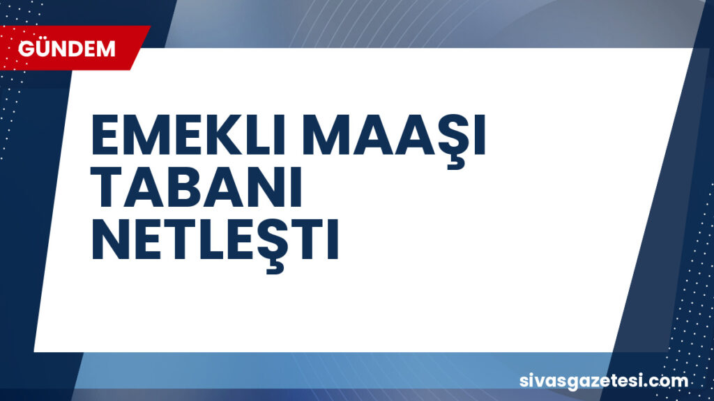 EMEKLI MAAŞI TABANI NETLEŞTI