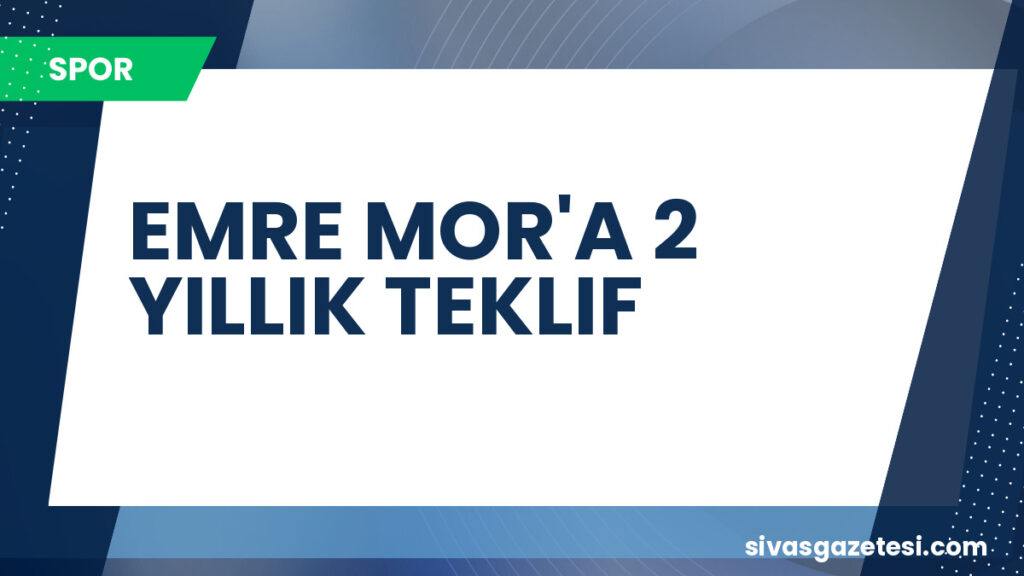 EMRE MOR'A 2 YILLIK TEKLIF