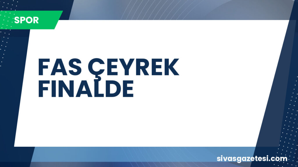 FAS ÇEYREK FINALDE