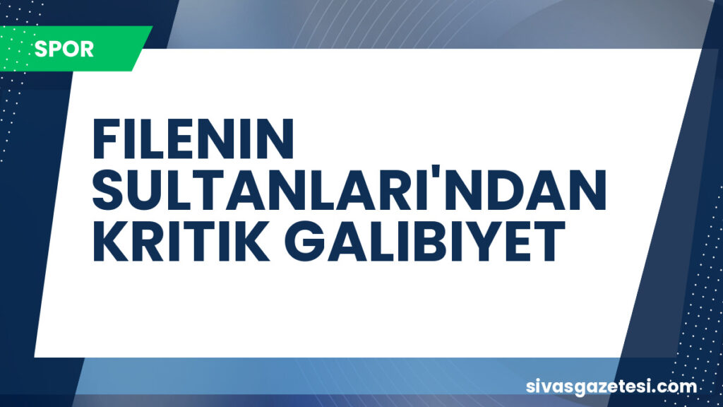 FILENIN SULTANLARI'NDAN KRITIK GALIBIYET