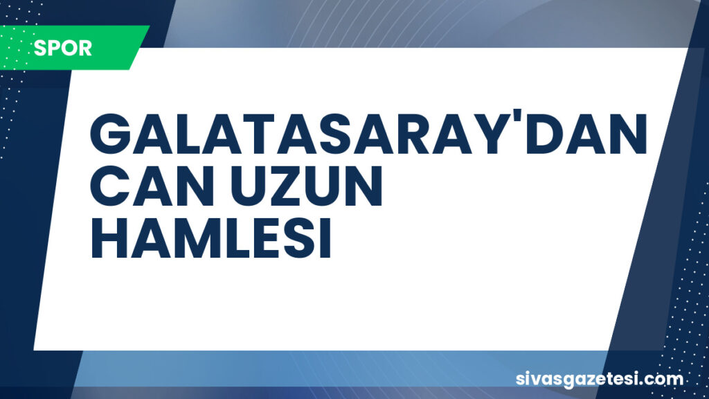 GALATASARAY'DAN CAN UZUN HAMLESI